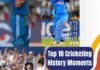Relive Best Top 10 cricketing History Moments