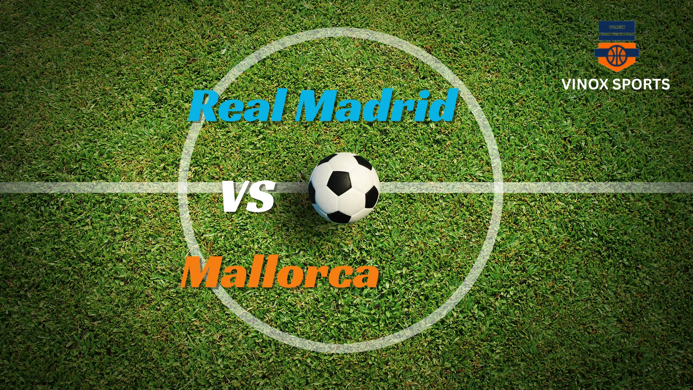 Real Madrid vs Mallorca VINOX SPORTS